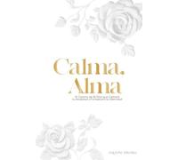 Calma, Alma: Un Viaje de 30 Días para Silenciar tu Ansiedad y Fortalecer tu Identidad Nombre del