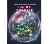 Calma boreale 101: Libro da Colorare Anti-stress: 101 Illustrazioni di Aurore Incantate, Paesaggi del Mondo e Architetture Oniriche (Vita a Colori)