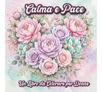 Calma e Pace: Un Libro da Colorare per Donne: 30 Pagine Ispiratrici con Affermazioni per Rilassamento, Sollievo dallo Stress e Pace Interiore - Belli Disegni e Citazioni Incoraggianti per Rilassarti