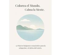Calma el Mundo, Calma la Mente.: 33 Países, Imágenes conscientes para la relajación y el alivio del estrés.