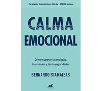 Calma emocional: Cómo superar la ansiedad, los miedos y las inseguridades / Inner Peace. How to Overcome Anxiety, Fears, and Insecurities: Por el ... tóxica. Más de 1.500.000 lectores. (Vergara)