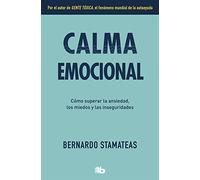 Calma emocional: Por el autor de Gente tóxica. Más de 1.500.000 lectores. (No ficción)