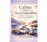 Calma en Medio de la Incertidumbre para Jóvenes Adultos: Una Guía con los Pies en la Tierra para Quienes Están Agotados de Pensar, no de Hacer