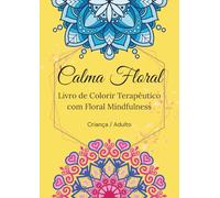 Calma Floral: Livro de Colorir Terapêutico com floral mindfulness