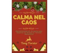 CALMA NEL CAOS: Devozionale di Avvento per Gestire lo Stress e l’Ansia Natalizia