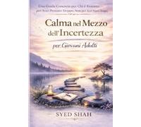 Calma nel Mezzo dell’Incertezza per Giovani Adulti: Una Guida Concreta per Chi è Esausto per Aver Pensato Troppo, Non per Aver Fatto Troppo