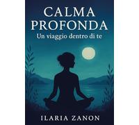 Calma profonda. Un viaggio dentro di te