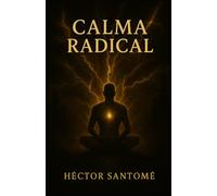 CALMA RADICAL: Guía práctica para la vida actual