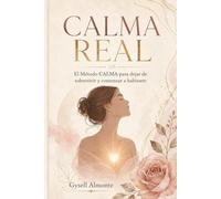 Calma Real: El Método CALMA para dejar de sobrevivir y comenzar a habitarte