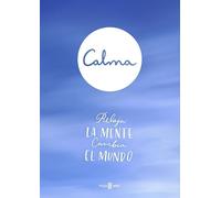 Calma: Relaja la mente. Cambia el mundo. (Obras diversas)