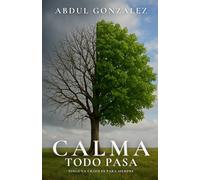 Calma Todo Pasa Ninguna crisis es para siempre: Una guia superar rupturas, duelos, crisis y momentos que parecen imposibles.