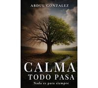 Calma Todo Pasa Ninguna crisis es para siempre: Una guia superar rupturas, duelos, crisis y momentos que parecen imposibles.