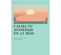 Calma tu Ansiedad en 21 Días: Cuaderno de trabajo con técnicas de TCC para entender, cuestionar y calmar tu ansiedad (Edición Completa) (Tu mente en calma)