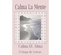 Calma Tu Mente: Calma Tu Alma - Puzzles Relajantes para Claridad, Serenidad y bienestar Emocional.: Una Colección tranquila de Sopa de Letras para Paz Mental y Renovar la Calma Interior.
