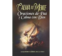 Calma tu Mente: Oraciones de Paz y Calma con Dios
