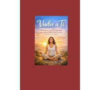 “Calma tu Mente, Sana tu Vida”: Meditación para principiantes: guía práctica para reducir ansiedad, estrés y reconectar contigo.