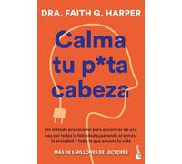 Calma tu puta cabeza: Un método provocador para encontrar de una vez por todas la felicidad superando el estrés, la ansiedad y todo lo que arruina tu vida (Vivir Mejor)