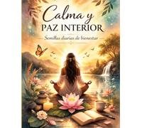Calma y Paz Interior - Libro para colorear para relajarte y sanar tu mente: SEMILLAS DIARIAS DE BIENESTAR