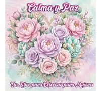 Calma y Paz: Un Libro para Colorear para Mujeres: 30 Páginas Inspiradoras con Afirmaciones para Relajación, Alivio del Estrés y Paz Interior - Hermosos Diseños y Citas Motivadoras para Relajarte