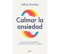 Calmar la ansiedad: Descubre cómo el mindfulness puede liberartedel miedo y la angustia (Autoayuda y superación)