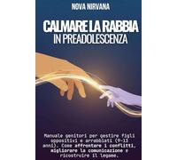 Calmare la Rabbia in Preadolescenza: Manuale per genitori per gestire figli oppositivi e arrabbiati (9-13 anni). Come affrontare i conflitti, ... Collana Completa per Genitori (5 Libri in 1))