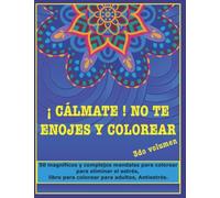 ¡ Cálmate ! No te enojes y colorear, 3do volumen: 50 magníficos y complejos mandalas para colorear para eliminar el estrés, libro para colorear para adultos, Antiestrés