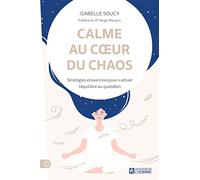 Calme au coeur du chaos: Stratégies et exercices pour cultiver l'équilibre au quotidien