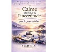 Calme au cœur de l’incertitude pour les jeunes adultes: Un guide ancré pour celles et ceux épuisés par la pensée, non par l’action