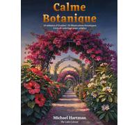 Calme Botanique: 30 minutes d'évasion | 50 illustrations botaniques Livre de coloriage pour adultes (The Calm Colorist)