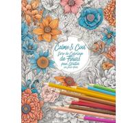 Calme & Cool, Livre de Coloriage de Fleurs pour Adultes B: Livre de coloriage antistress pour adultes | Adult Flower Coloring Book for Relaxation and Creativity