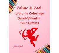Calme & Cool, Livre de Coloriage Saint-Valentin pour Enfants (Calm & Cool Coloring Books)