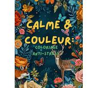 Calme & Couleurs: Un livre de coloriage anti-stress pour adultes, accessible à tous les niveaux, avec mandalas apaisants, paysages, nature et animaux