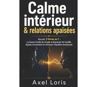 Calme intérieur & relations apaisées: Recueil: 2 livres en 1 - La Guerre Froide du Couple et Reprends Ton Souffle. Apaiser les tensions et retrouver l’équilibre émotionnel