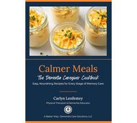 Calmer Meals: The Dementia Caregiver Cookbook