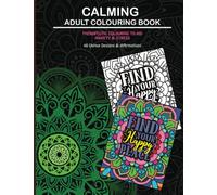 Calming Adult Colouring Book: Therapeutic Colouring To Aid Anxiety and Stress: 48 Unquie Designs and Affirmations