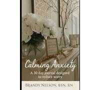 Calming Anxiety: A 30-Day Journal Designed to Reduce Worry