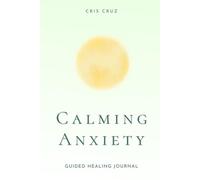 Calming Anxiety: Guided Healing Journal With Prompts For Anxiety Relief, Hypervigilance and Inner Peace