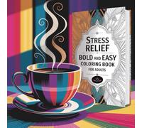 Calming Bold and Easy Coloring Book for Stress Relief: 45 Relaxing Designs to Calm the Mind and Soothe the Soul