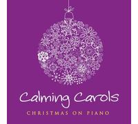Calming Carols - Christmas on Piano