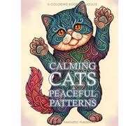 Calming Cats & Peaceful Patterns Coloring Book for Adults: Mindful Illustrations for Creative Relaxation (Animal Pattern Coloring Books)