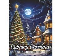 Calming Christmas Adults Coloring Book: Calming Christmas Coloring Designs | Cozy Snowmen, Reindeer, and Holiday Decorations for Adults and Seniors