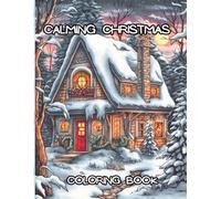 calming Christmas Coloring Book: for Adults 50 Beautiful Holiday Designs to Relax, Unwind & Celebrate the Festive Season