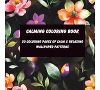 Calming Coloring Book: 50 Coloring Pages of Calm and Relaxing Wallpaper Patterns
