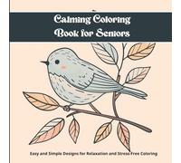 Calming Coloring Book for Seniors - Easy and Simple Designs for Relaxation, Stress Relief & Stress-Free Coloring