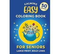 Calming Coloring Book For Seniors - Easy | Large Print, Bold Lines: 50 Simple Images For Adults With Low Vision, Dementia, or Alzheimer's (Calming Coloring Books For Seniors)