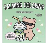 Calming Coloring Little Matcha Bear: for Adults, Teens & Children, Cozy Cute Bear & Matcha Dessert Designs, Simple Bold Lines for Stress Relief & Relaxation