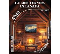 Calming Corners in Canada 2025: 15 Months of Peaceful Retreats October 2024 to December 2025 Capturing the Serenity of Canada's Hidden Gems Perfect ... Organizing in Large Size 8.5 x 11 Ideal Gifts
