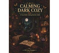 Calming Dark Cozy: A Cozy Witchcore Coloring Book for Adults with 50 Bold Designs of Black Cats, Candlelit Cottages, Apothecary Shelves, and Moonlit ... Stress Relief (Calming Nature Coloring Books)