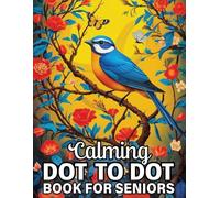 Calming Dot To Dot Book For Seniors: Large Print Easy Dot To Dot Book For Seniors and Adults with Nature Scenes, Birds, Animals, Flowers and More