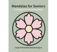Calming & Easy Mandalas for Seniors: Large Print & Bold Simple Designs